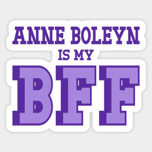 Anne Boleyn is My BFF - British History Sticker